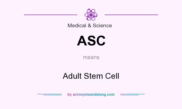 What does ASC mean? It stands for Adult Stem Cell