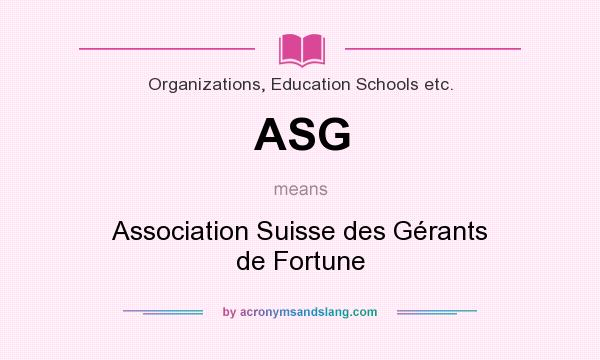 What does ASG mean? It stands for Association Suisse des Gérants de Fortune