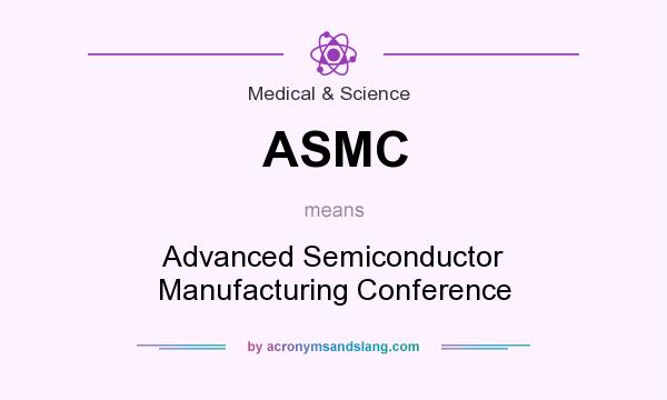 What does ASMC mean? It stands for Advanced Semiconductor Manufacturing Conference
