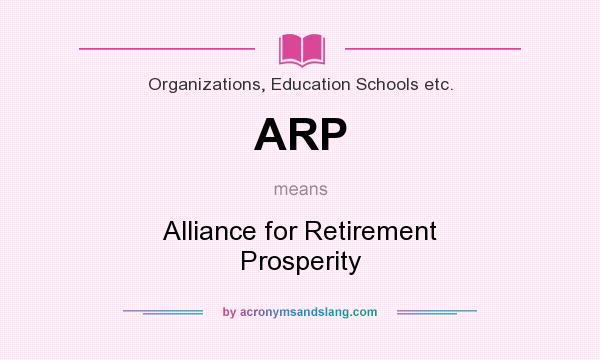 What does ARP mean? It stands for Alliance for Retirement Prosperity