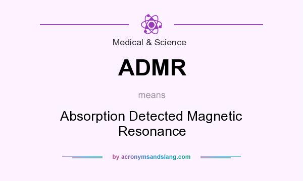 What does ADMR mean? It stands for Absorption Detected Magnetic Resonance