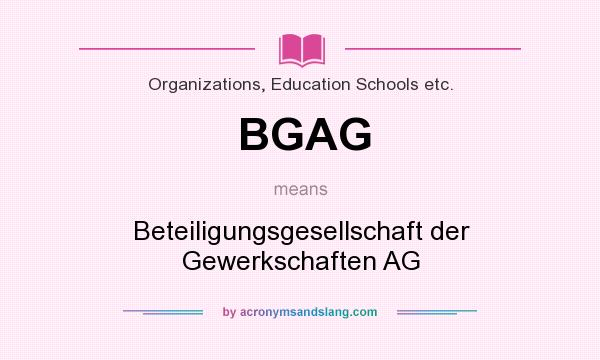 What does BGAG mean? It stands for Beteiligungsgesellschaft der Gewerkschaften AG