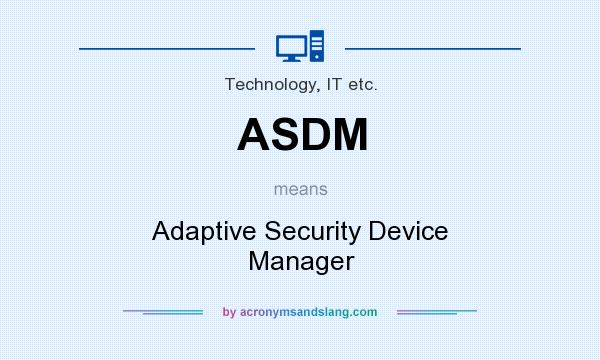 What does ASDM mean? It stands for Adaptive Security Device Manager