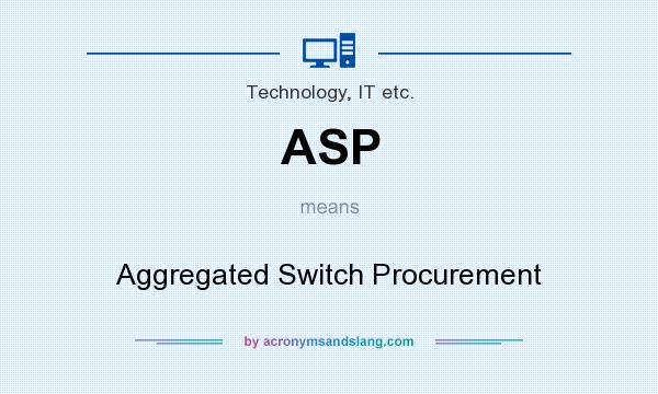 What does ASP mean? It stands for Aggregated Switch Procurement