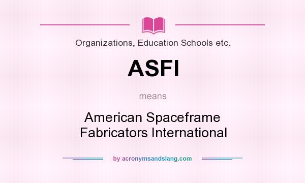 What does ASFI mean? It stands for American Spaceframe Fabricators International