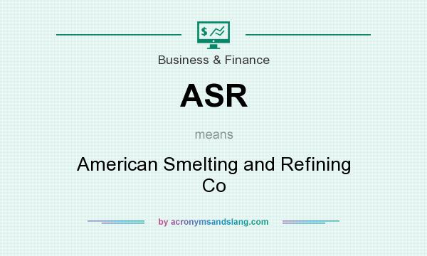 What does ASR mean? It stands for American Smelting and Refining Co