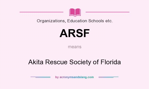 What does ARSF mean? It stands for Akita Rescue Society of Florida