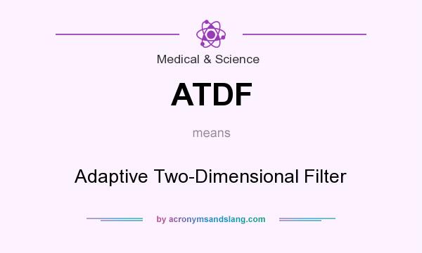 What does ATDF mean? It stands for Adaptive Two-Dimensional Filter
