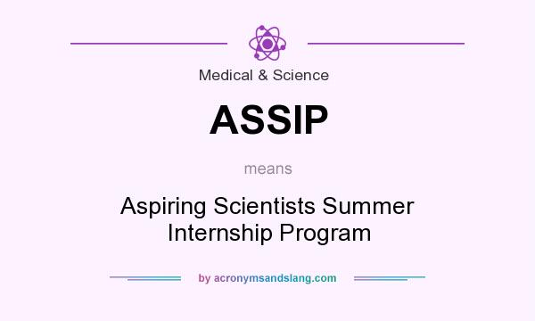 What does ASSIP mean? It stands for Aspiring Scientists Summer Internship Program