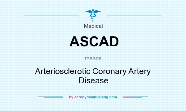 What does ASCAD mean? It stands for Arteriosclerotic Coronary Artery Disease