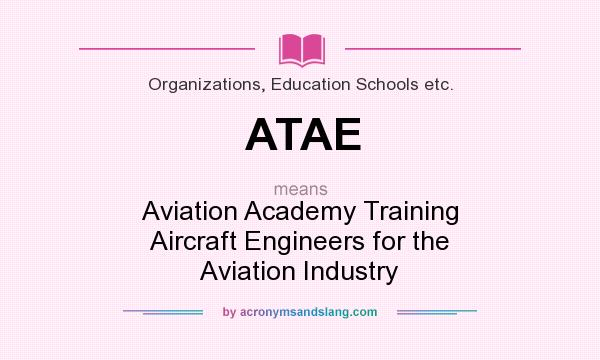 What does ATAE mean? It stands for Aviation Academy Training Aircraft Engineers for the Aviation Industry