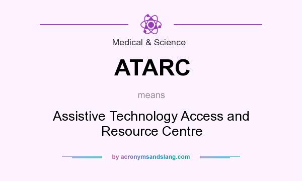 What does ATARC mean? It stands for Assistive Technology Access and Resource Centre