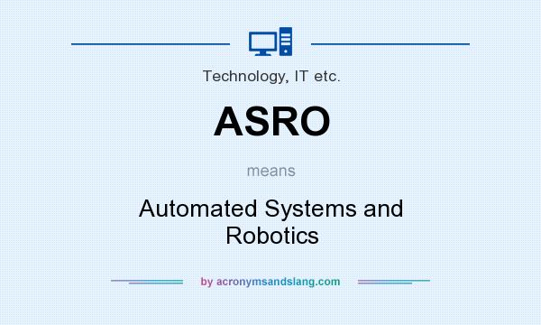What does ASRO mean? It stands for Automated Systems and Robotics