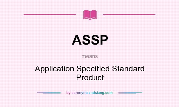 What does ASSP mean? It stands for Application Specified Standard Product