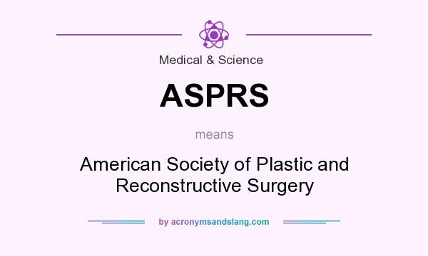 What does ASPRS mean? It stands for American Society of Plastic and Reconstructive Surgery