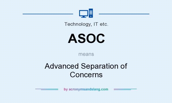 What does ASOC mean? It stands for Advanced Separation of Concerns