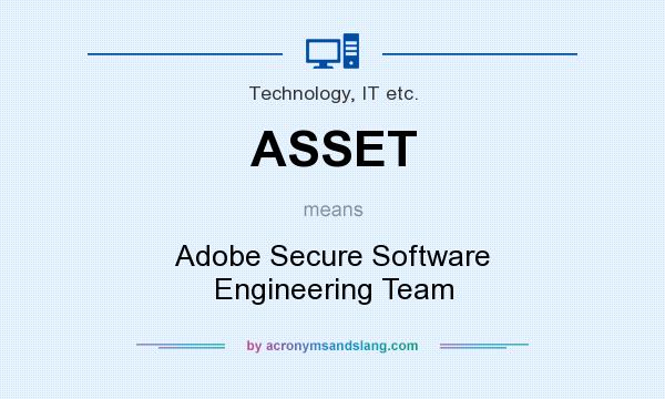 What does ASSET mean? It stands for Adobe Secure Software Engineering Team