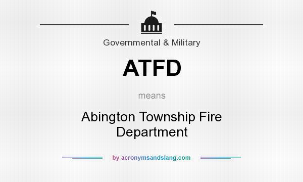 What does ATFD mean? It stands for Abington Township Fire Department
