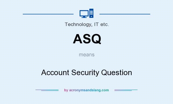 What does ASQ mean? It stands for Account Security Question