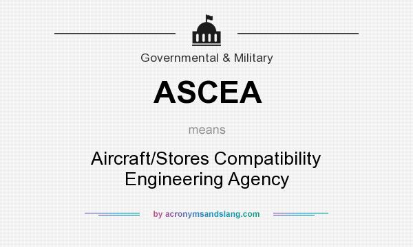 What does ASCEA mean? It stands for Aircraft/Stores Compatibility Engineering Agency