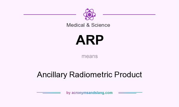 What does ARP mean? It stands for Ancillary Radiometric Product