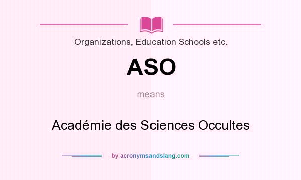 What does ASO mean? It stands for Académie des Sciences Occultes