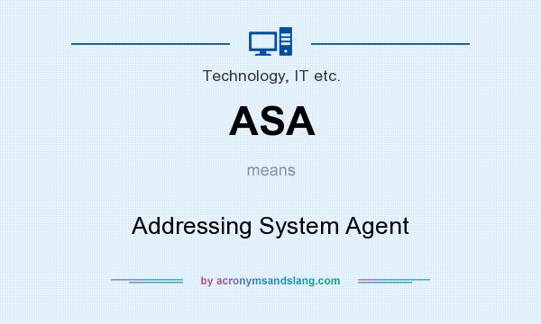 What does ASA mean? It stands for Addressing System Agent