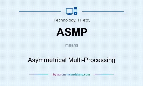 What does ASMP mean? It stands for Asymmetrical Multi-Processing
