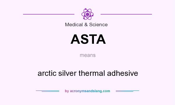 What does ASTA mean? It stands for arctic silver thermal adhesive