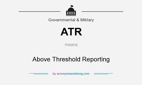 What does ATR mean? It stands for Above Threshold Reporting