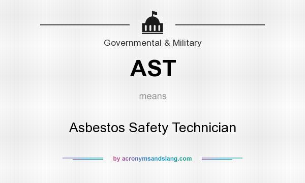 What does AST mean? It stands for Asbestos Safety Technician