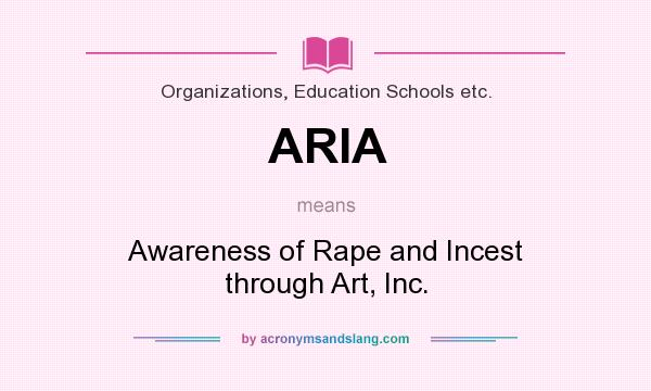 What does ARIA mean? It stands for Awareness of Rape and Incest through Art, Inc.