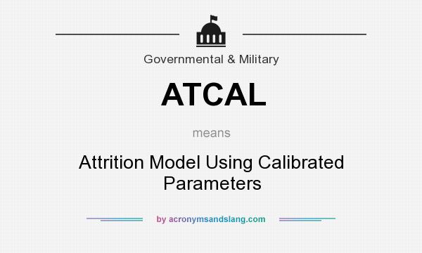 What does ATCAL mean? It stands for Attrition Model Using Calibrated Parameters