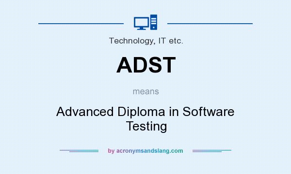 What does ADST mean? It stands for Advanced Diploma in Software Testing