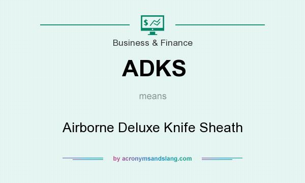 What does ADKS mean? It stands for Airborne Deluxe Knife Sheath