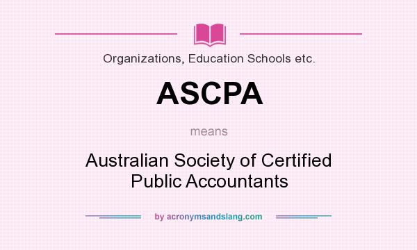 What does ASCPA mean? It stands for Australian Society of Certified Public Accountants
