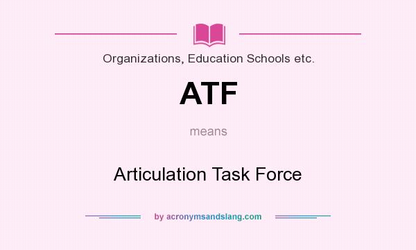 What does ATF mean? It stands for Articulation Task Force