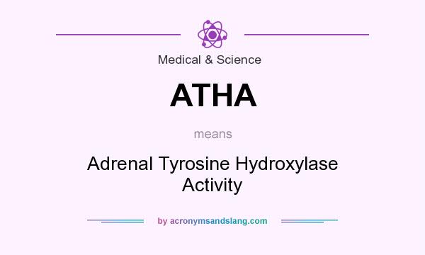What does ATHA mean? It stands for Adrenal Tyrosine Hydroxylase Activity