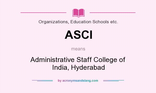 What does ASCI mean? It stands for Administrative Staff College of India, Hyderabad