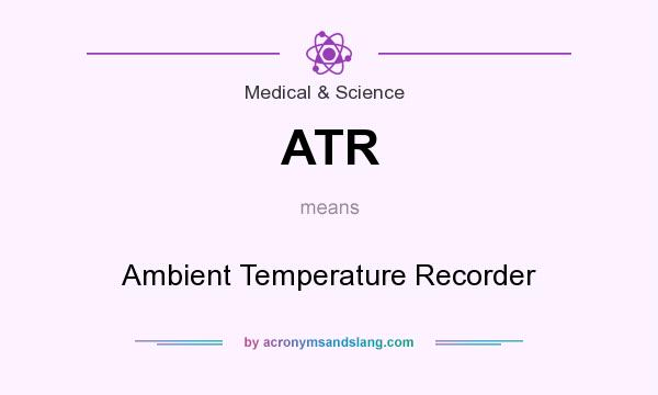 What does ATR mean? It stands for Ambient Temperature Recorder