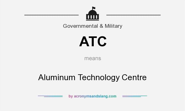 What does ATC mean? It stands for Aluminum Technology Centre