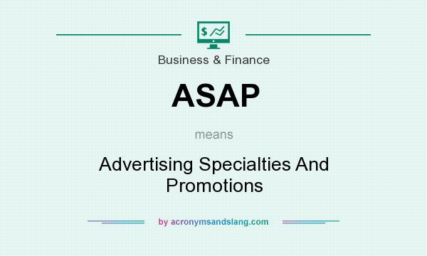 What does ASAP mean? It stands for Advertising Specialties And Promotions