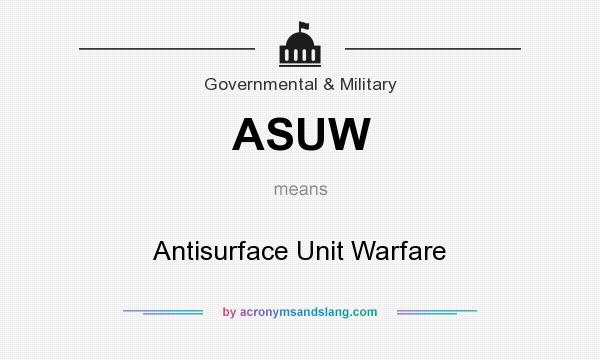 What does ASUW mean? It stands for Antisurface Unit Warfare