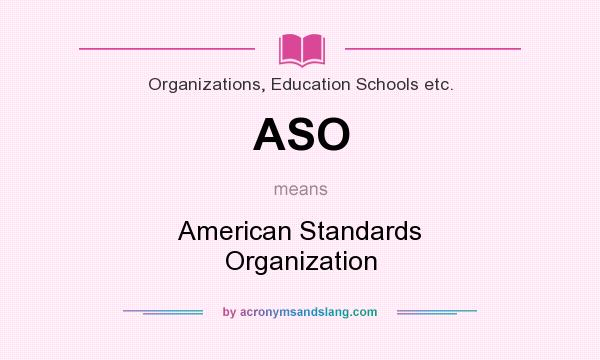 What does ASO mean? It stands for American Standards Organization