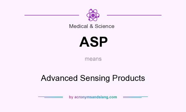 What does ASP mean? It stands for Advanced Sensing Products
