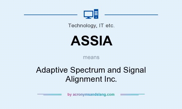 What does ASSIA mean? It stands for Adaptive Spectrum and Signal Alignment Inc.