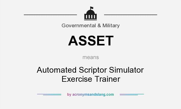 What does ASSET mean? It stands for Automated Scriptor Simulator Exercise Trainer