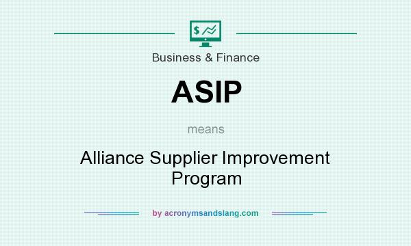 What does ASIP mean? It stands for Alliance Supplier Improvement Program