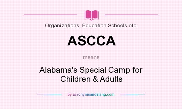 What does ASCCA mean? It stands for Alabama`s Special Camp for Children & Adults