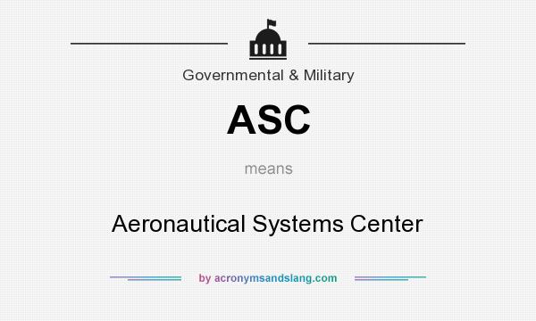 What does ASC mean? It stands for Aeronautical Systems Center